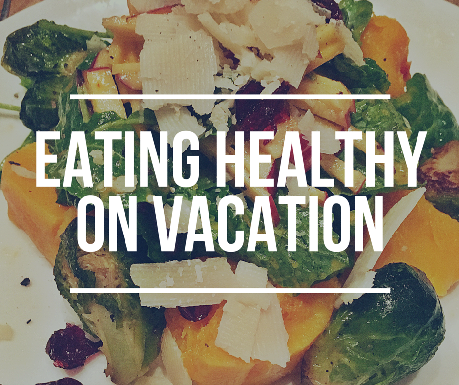 Eat Healthy On Vacation