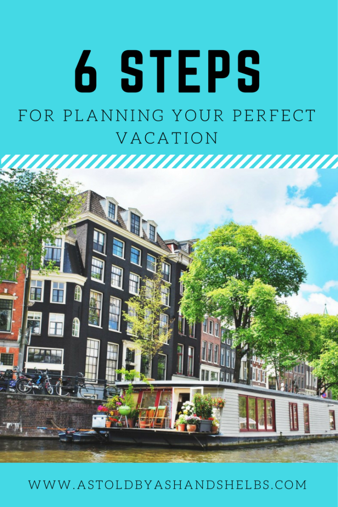 6 Steps To Planning Your Perfect Vacation